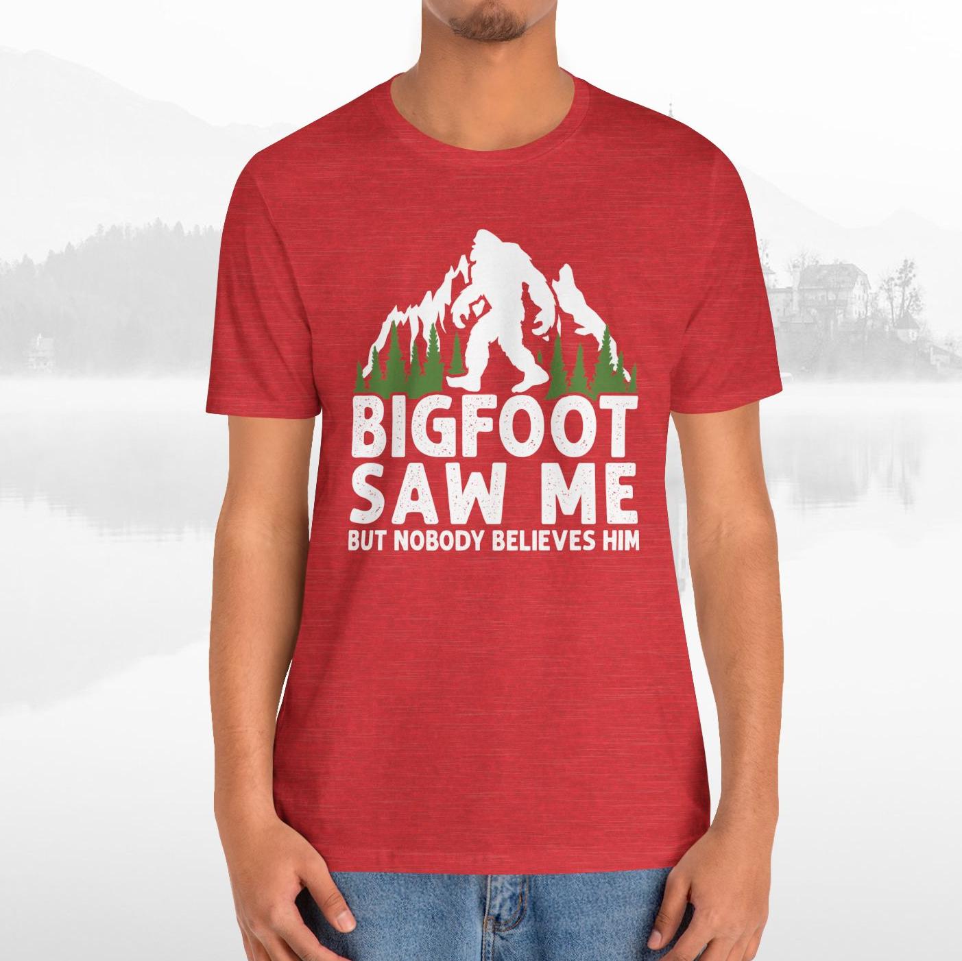 Big Foot Saw Me But Nobody Believes Him Funny Outdoors Unisex T-Shirt