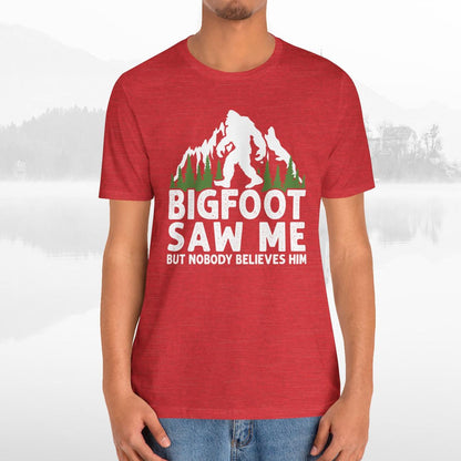 Big Foot Saw Me But Nobody Believes Him Funny Outdoors Unisex T-Shirt