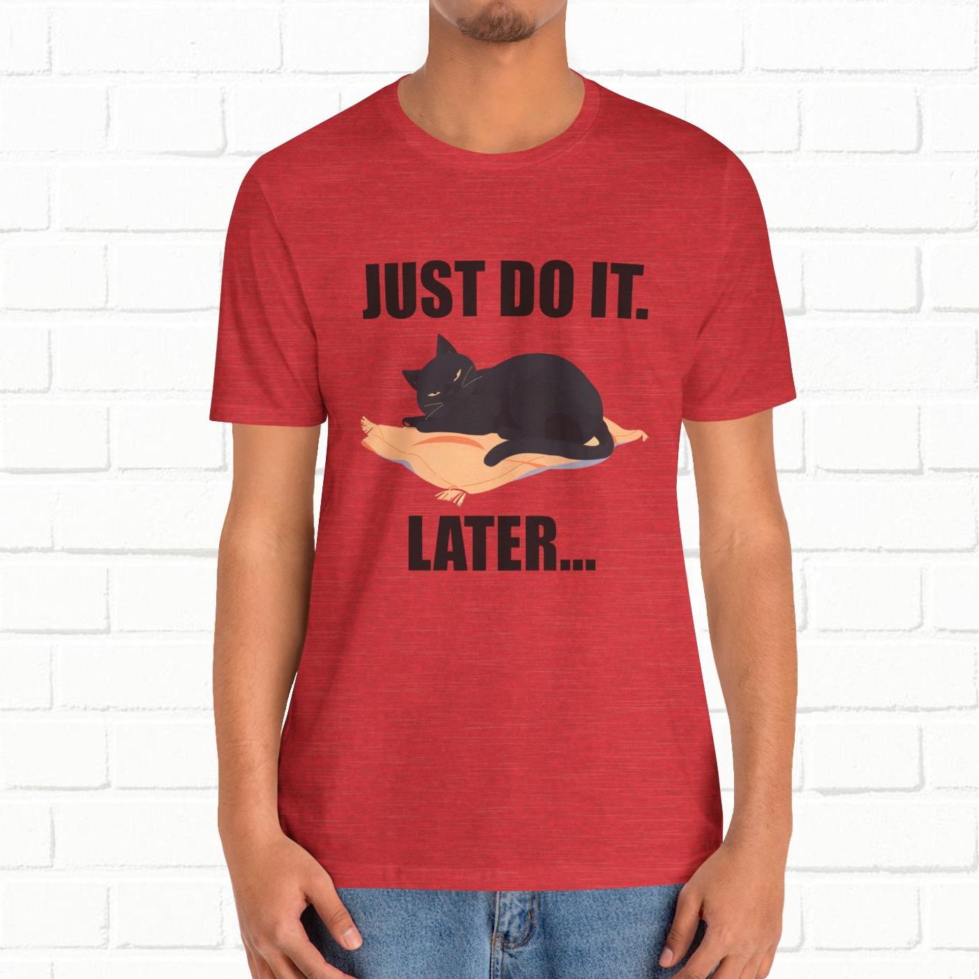 Just Do It Later Funny Cat Unisex T-Shirt
