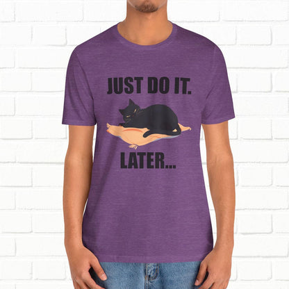 Just Do It Later Funny Cat Unisex T-Shirt