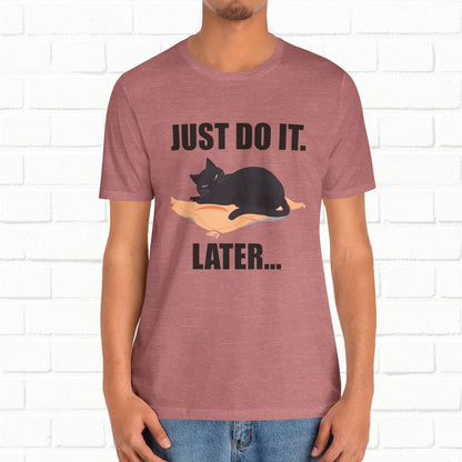 Just Do It Later Funny Cat Unisex T-Shirt