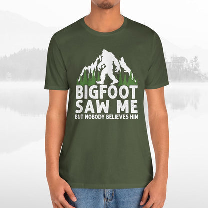 Big Foot Saw Me But Nobody Believes Him Funny Outdoors Unisex T-Shirt