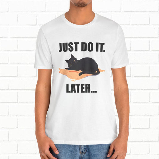 Just Do It Later Funny Cat Unisex T-Shirt