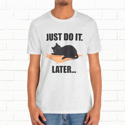 Just Do It Later Funny Cat Unisex T-Shirt