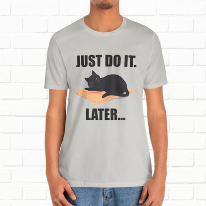 Just Do It Later Funny Cat Unisex T-Shirt