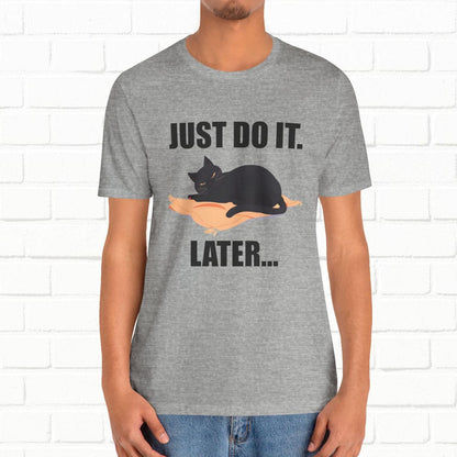 Just Do It Later Funny Cat Unisex T-Shirt