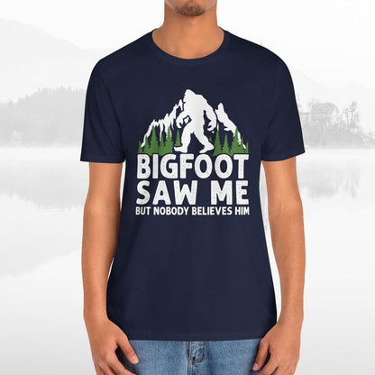 Big Foot Saw Me But Nobody Believes Him Funny Outdoors Unisex T-Shirt