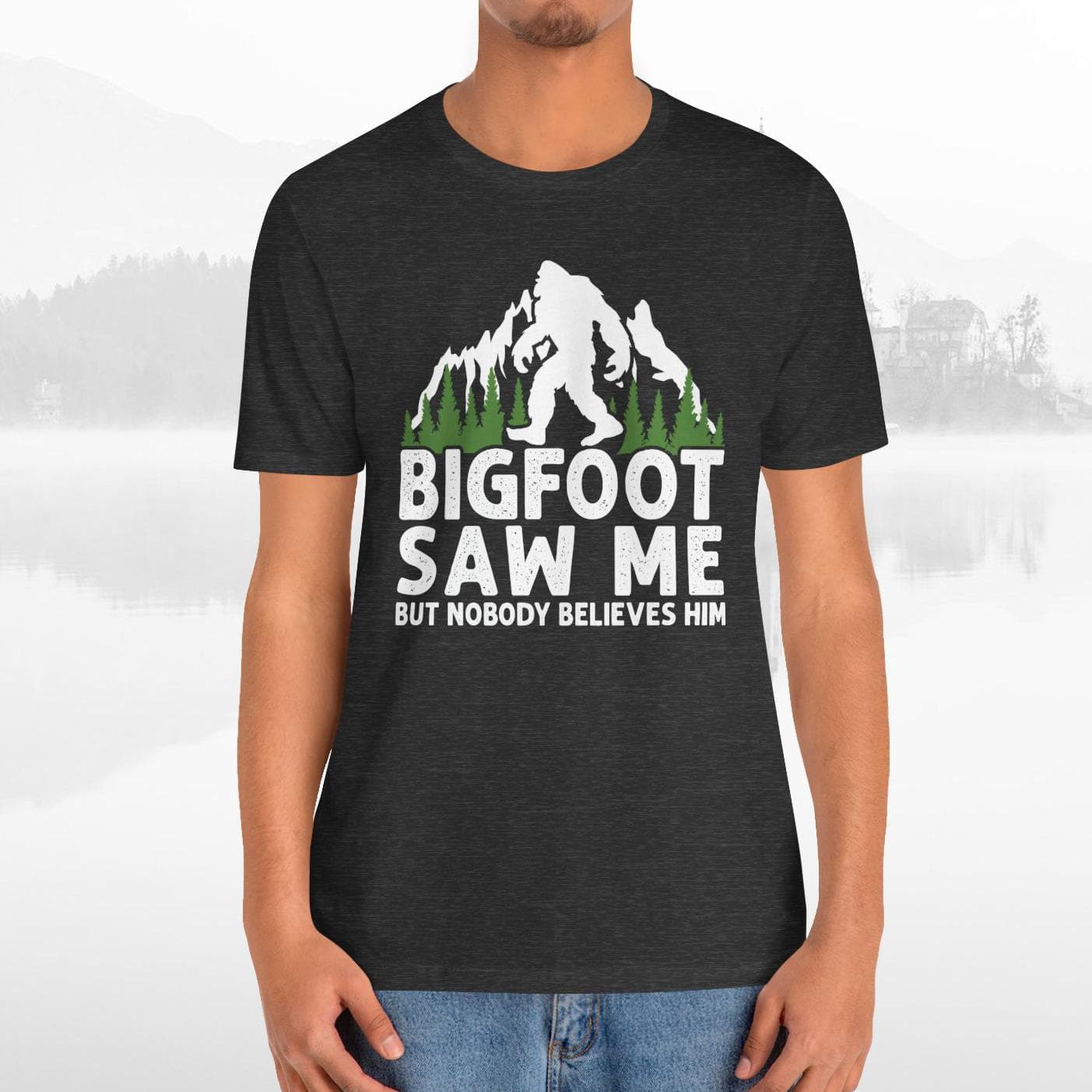 Big Foot Saw Me But Nobody Believes Him Funny Outdoors Unisex T-Shirt