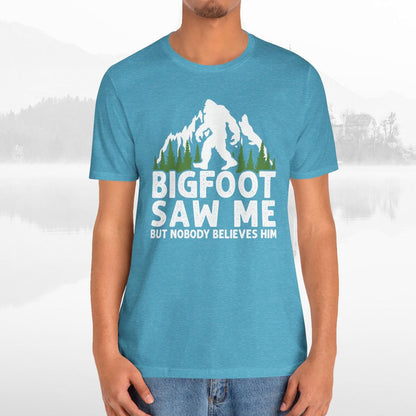 Big Foot Saw Me But Nobody Believes Him Funny Outdoors Unisex T-Shirt