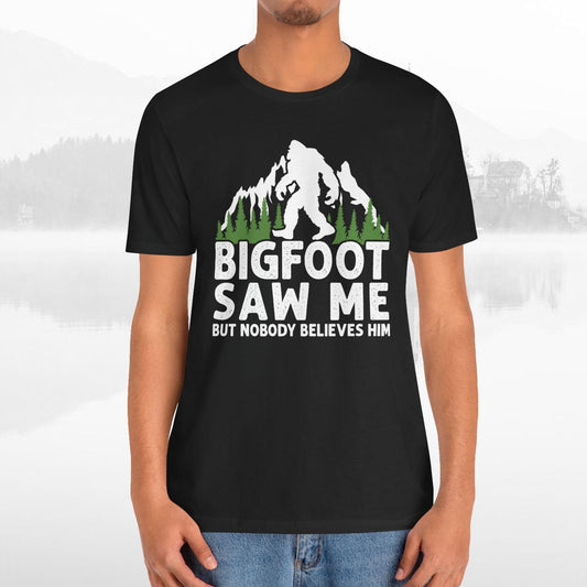 Big Foot Saw Me But Nobody Believes Him Funny Outdoors Unisex T-Shirt