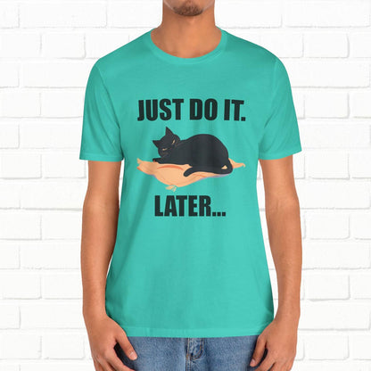 Just Do It Later Funny Cat Unisex T-Shirt