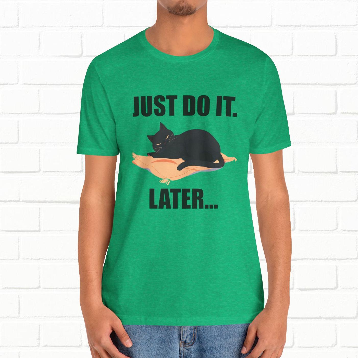 Just Do It Later Funny Cat Unisex T-Shirt