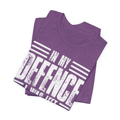 In My Defence I Was Left Unsupervised Funny Quote Unisex T-shirt