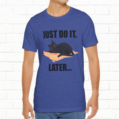 Just Do It Later Funny Cat Unisex T-Shirt