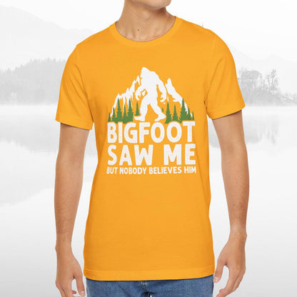 Big Foot Saw Me But Nobody Believes Him Funny Outdoors Unisex T-Shirt