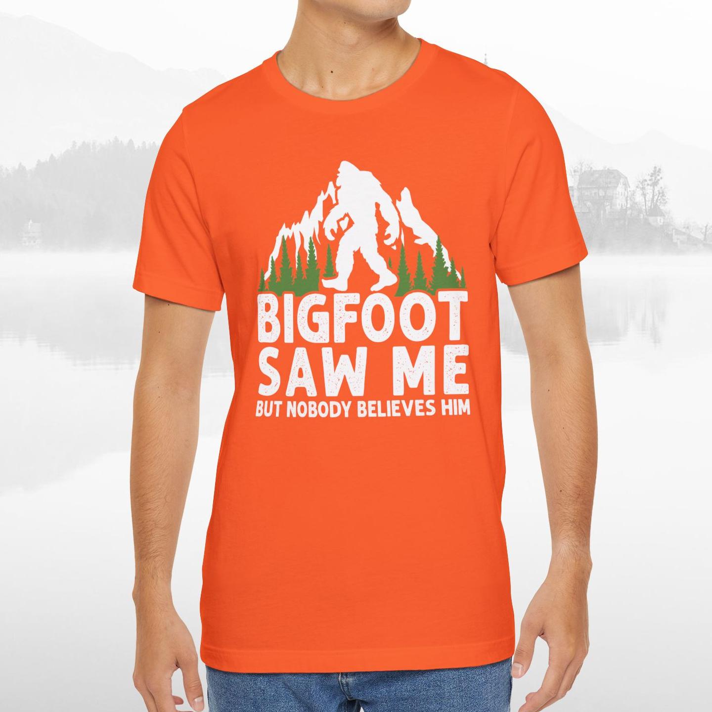 Big Foot Saw Me But Nobody Believes Him Funny Outdoors Unisex T-Shirt