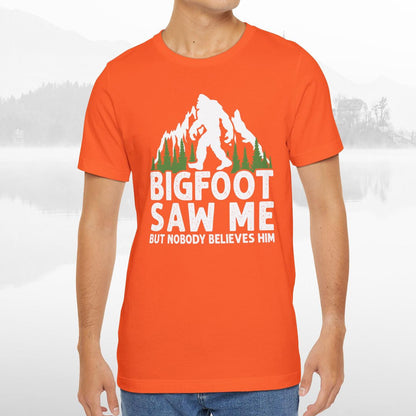 Big Foot Saw Me But Nobody Believes Him Funny Outdoors Unisex T-Shirt