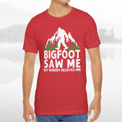 Big Foot Saw Me But Nobody Believes Him Funny Outdoors Unisex T-Shirt