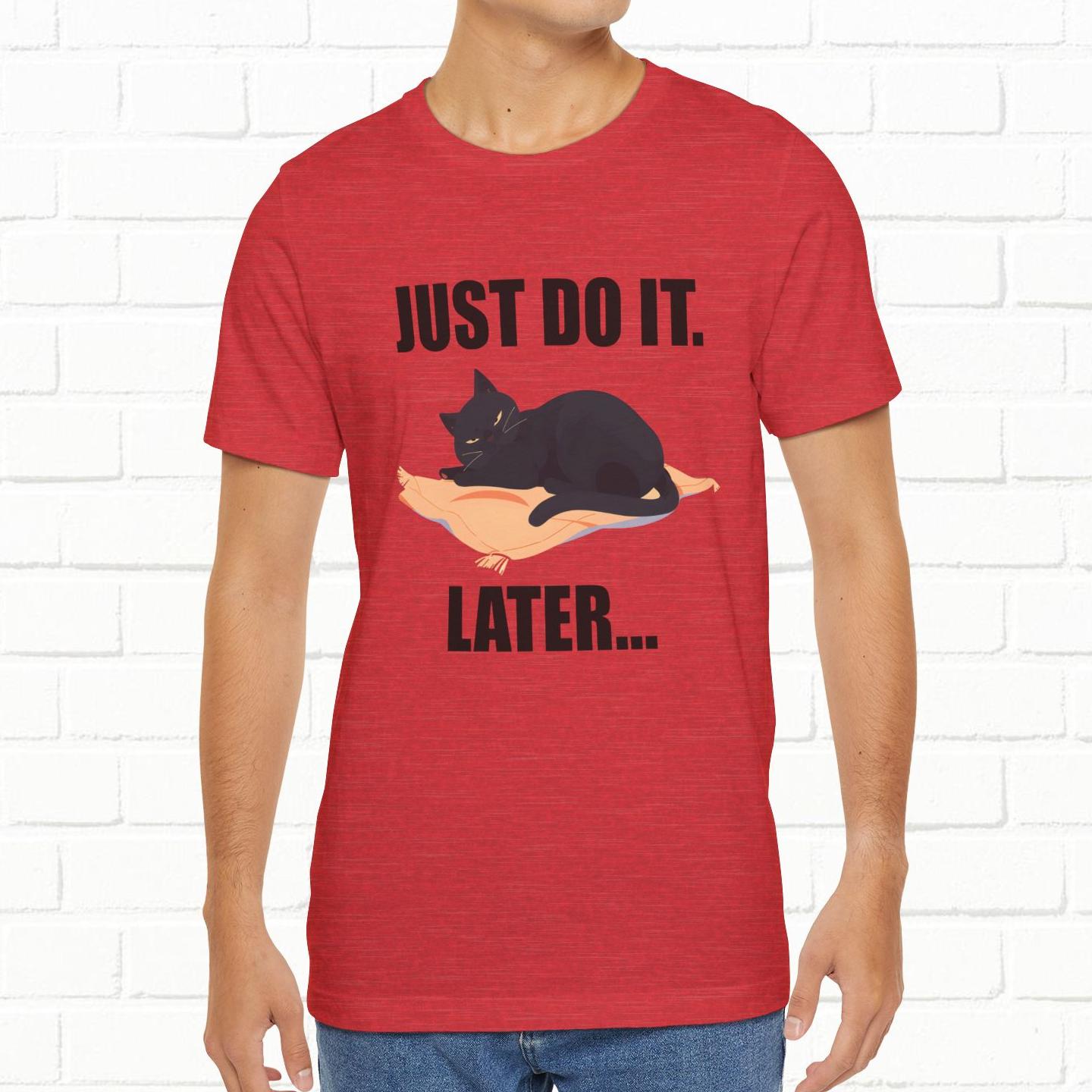 Just Do It Later Funny Cat Unisex T-Shirt