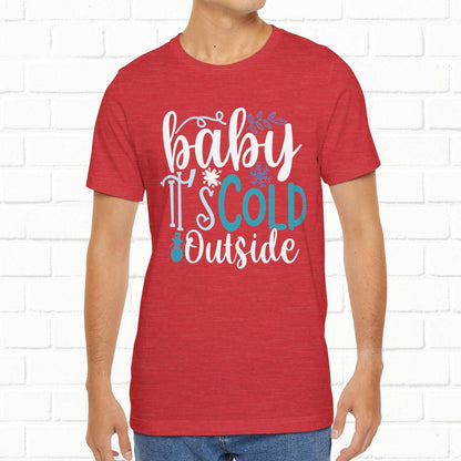 Baby It's Cold Outside Winter Unisex T-shirt