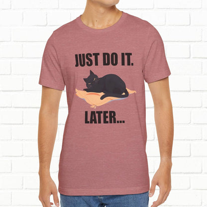Just Do It Later Funny Cat Unisex T-Shirt