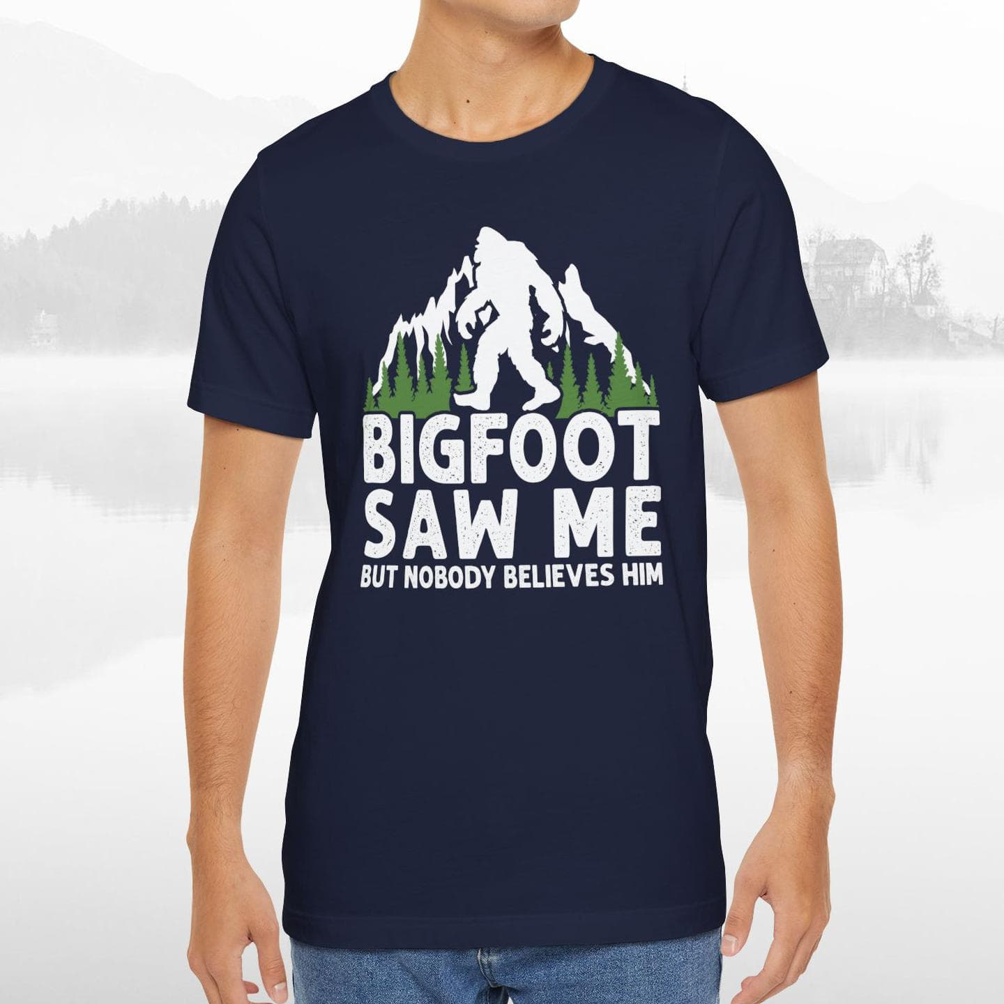 Big Foot Saw Me But Nobody Believes Him Funny Outdoors Unisex T-Shirt