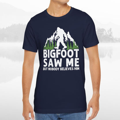 Big Foot Saw Me But Nobody Believes Him Funny Outdoors Unisex T-Shirt