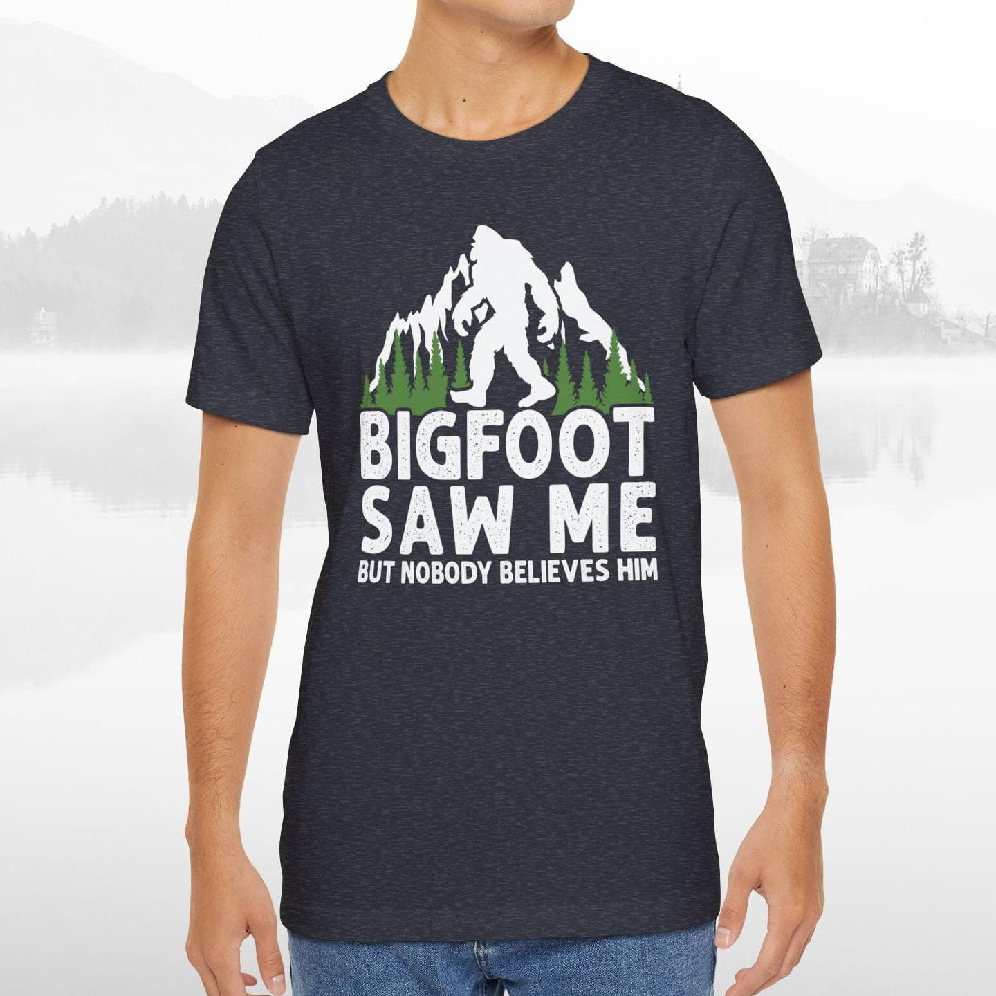 Big Foot Saw Me But Nobody Believes Him Funny Outdoors Unisex T-Shirt
