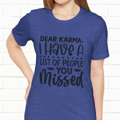 Dear Karma, I Have A Little Of People You Missed Funny Unisex T-Shirt
