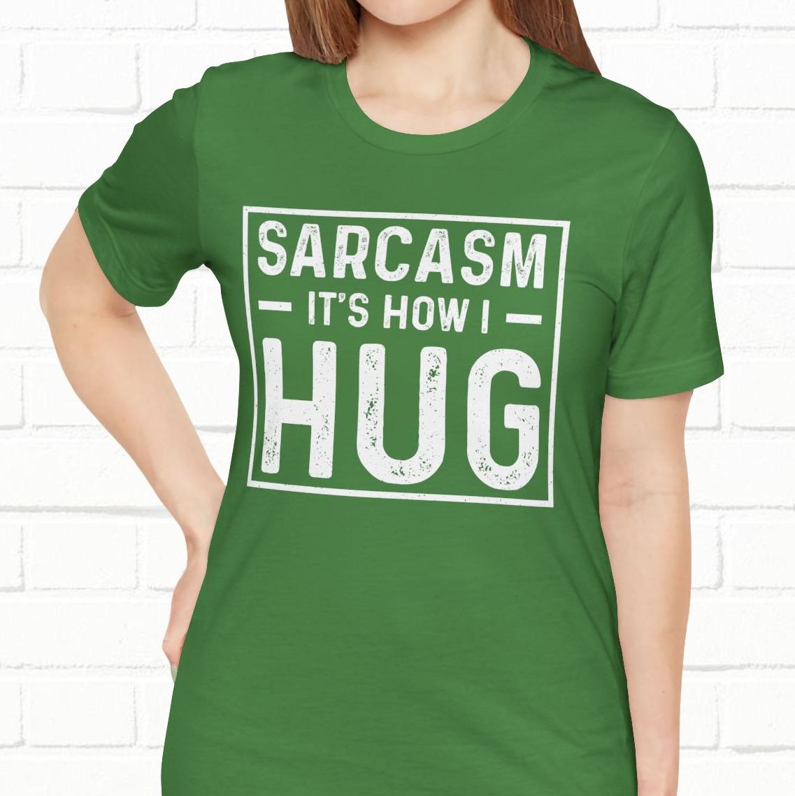 Sarcasm, It's How I Hug - Funny Quote Unisex T-shirt