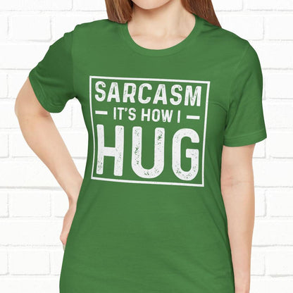 Sarcasm, It's How I Hug - Funny Quote Unisex T-shirt