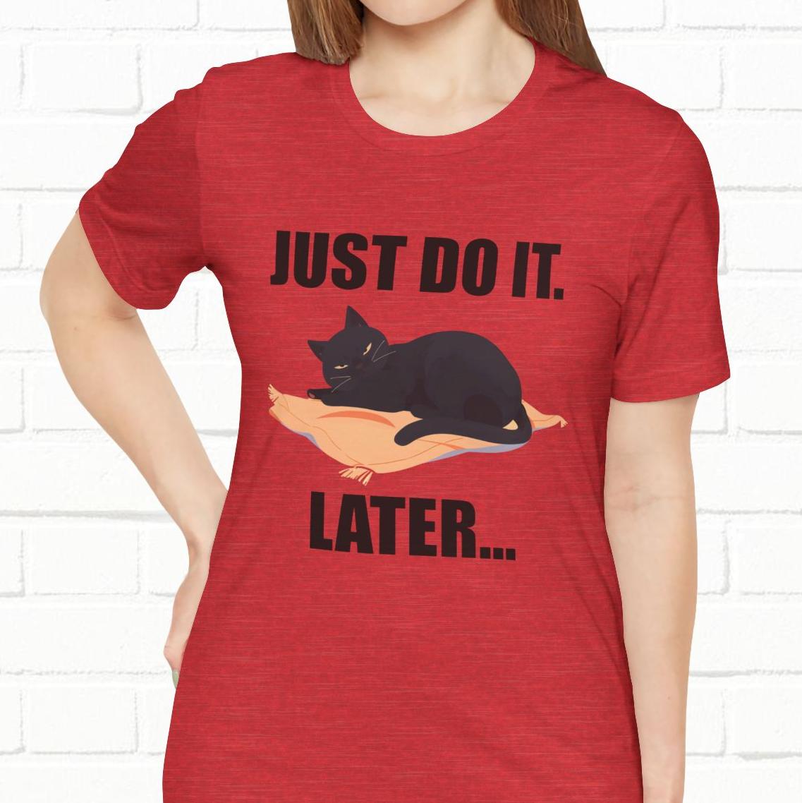 Just Do It Later Funny Cat Unisex T-Shirt