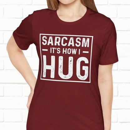 Sarcasm, It's How I Hug - Funny Quote Unisex T-shirt