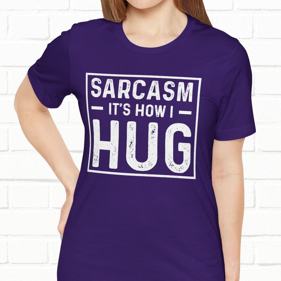 Sarcasm, It's How I Hug - Funny Quote Unisex T-shirt