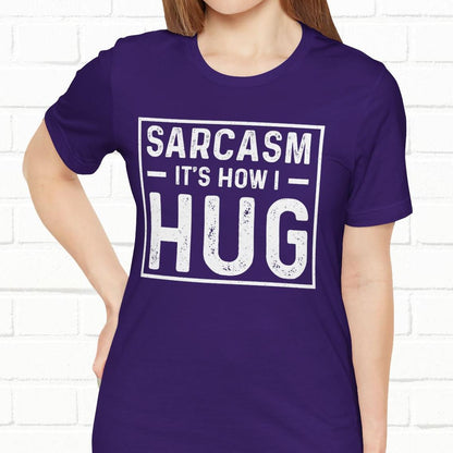 Sarcasm, It's How I Hug - Funny Quote Unisex T-shirt