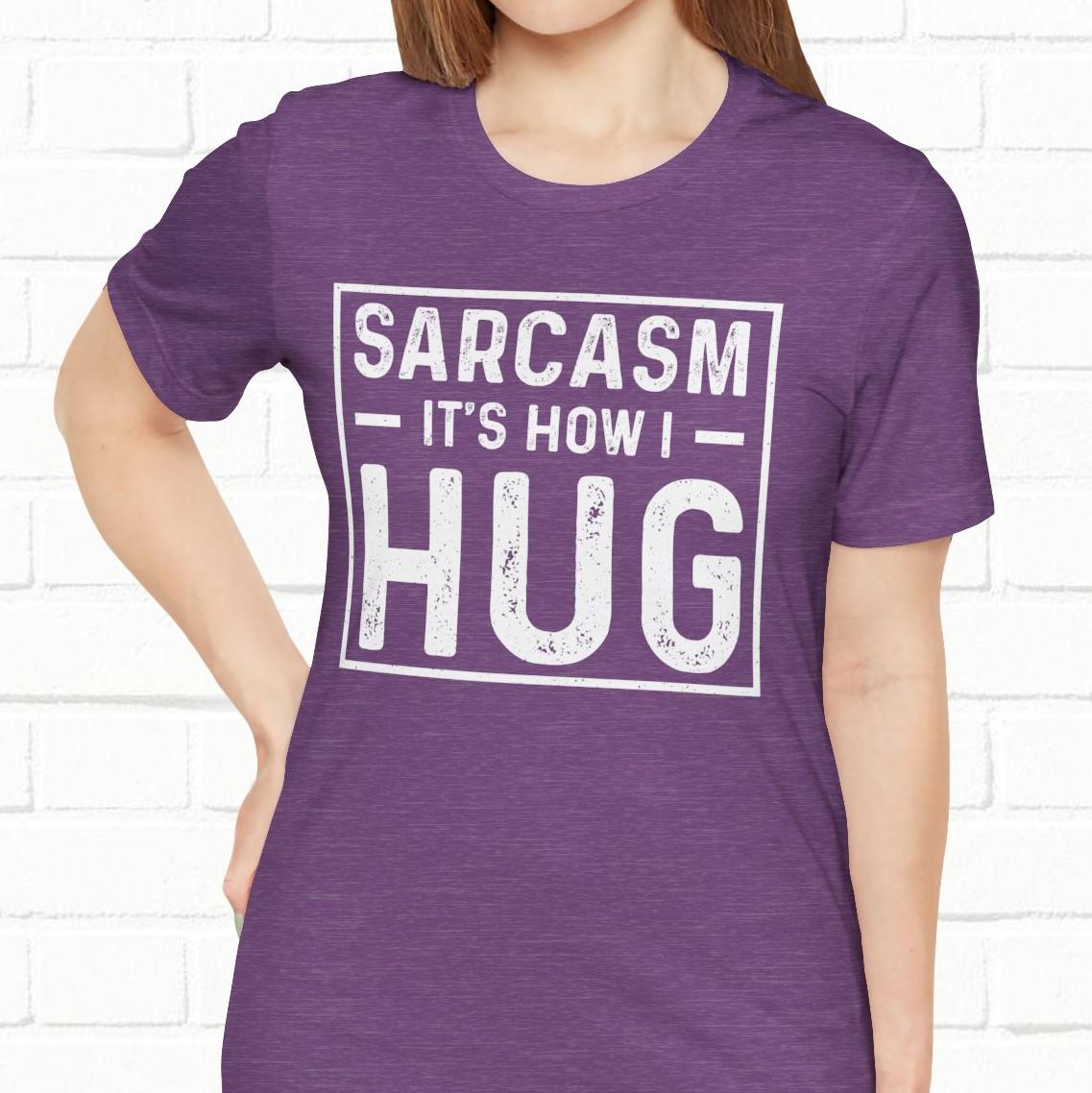Sarcasm, It's How I Hug - Funny Quote Unisex T-shirt