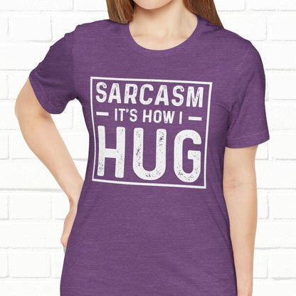 Sarcasm, It's How I Hug - Funny Quote Unisex T-shirt