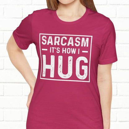 Sarcasm, It's How I Hug - Funny Quote Unisex T-shirt