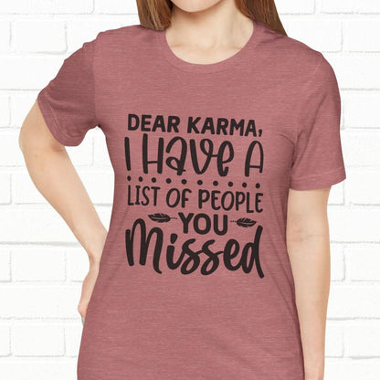 Dear Karma, I Have A Little Of People You Missed Funny Unisex T-Shirt