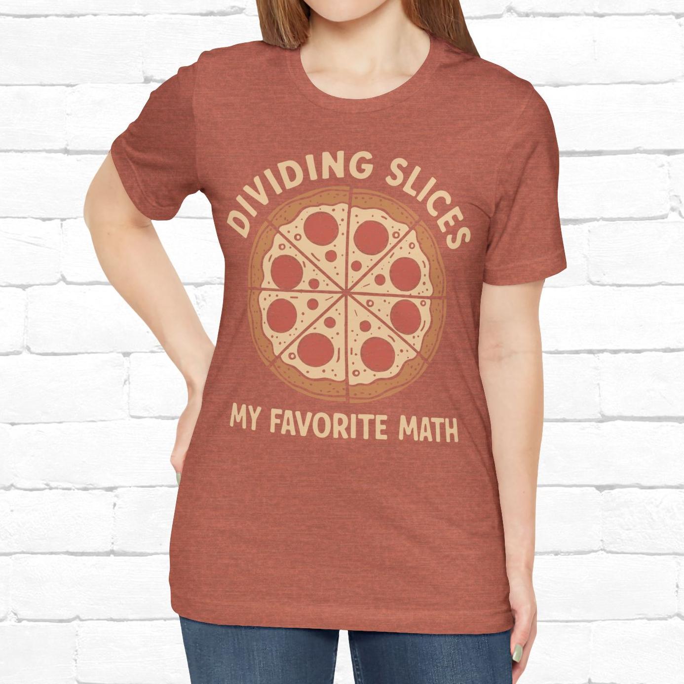 Dividing (Pizza) Slices Is My Favorite Math, Funny Science-Foodie Unisex T-Shirt