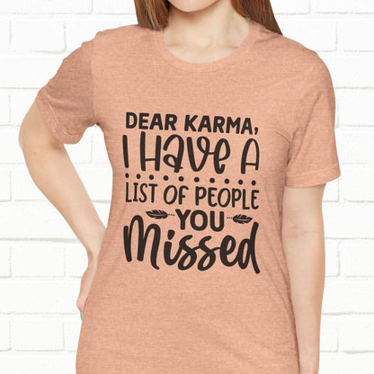 Dear Karma, I Have A Little Of People You Missed Funny Unisex T-Shirt
