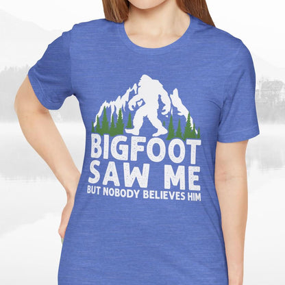 Big Foot Saw Me But Nobody Believes Him Funny Outdoors Unisex T-Shirt