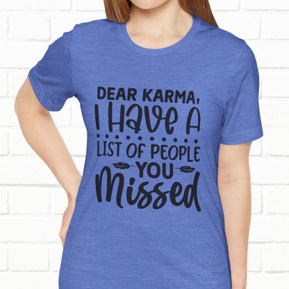 Dear Karma, I Have A Little Of People You Missed Funny Unisex T-Shirt