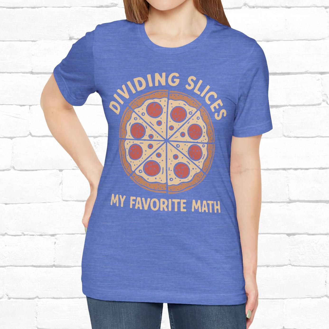 Dividing (Pizza) Slices Is My Favorite Math, Funny Science-Foodie Unisex T-Shirt