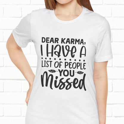 Dear Karma, I Have A Little Of People You Missed Funny Unisex T-Shirt