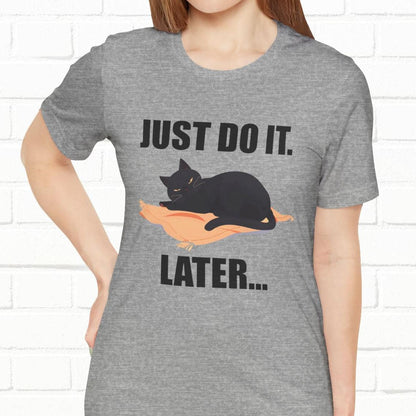 Just Do It Later Funny Cat Unisex T-Shirt