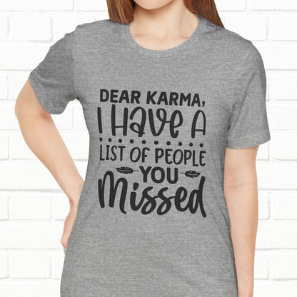 Dear Karma, I Have A Little Of People You Missed Funny Unisex T-Shirt