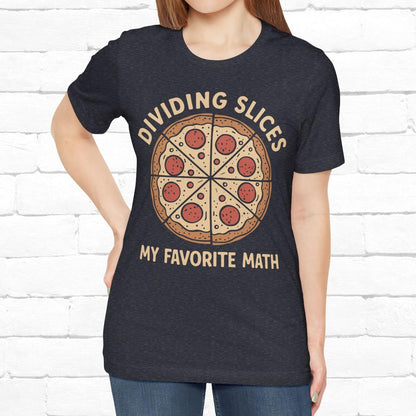 Dividing (Pizza) Slices Is My Favorite Math, Funny Science-Foodie Unisex T-Shirt