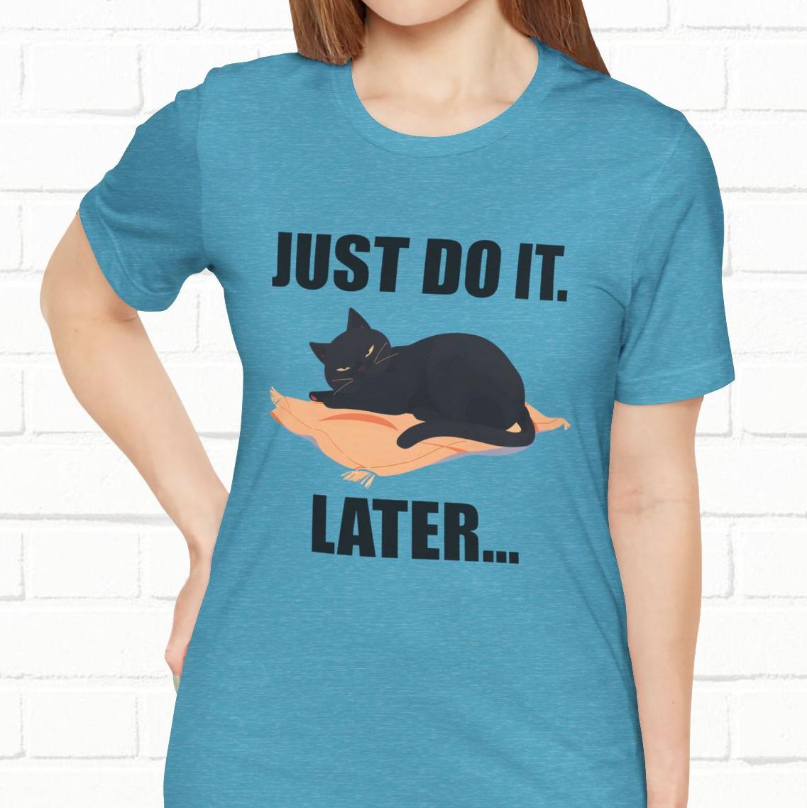 Just Do It Later Funny Cat Unisex T-Shirt