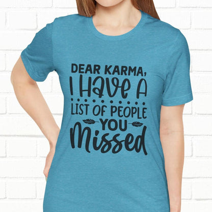 Dear Karma, I Have A Little Of People You Missed Funny Unisex T-Shirt